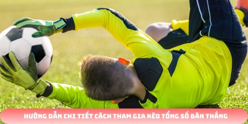  kèo tổng số bàn thắng