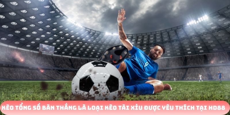 Kèo tổng số bàn thắng